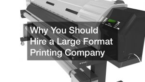 Why You Should Hire a Large Format Printing Company