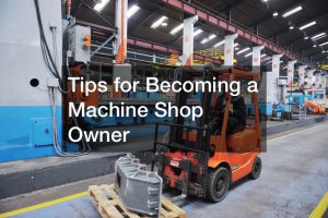 Tips for Becoming a Machine Shop Owner