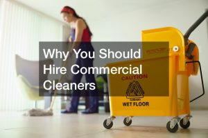 Why You Should Hire Commercial Cleaners