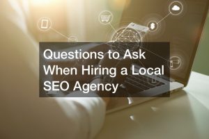 Questions to Ask When Hiring a Local SEO Agency