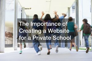 The Importance of Creating a Website for a Private School