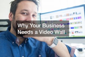 Why Your Business Needs a Video Wall