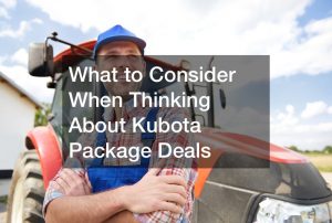 What to Consider When Thinking About Kubota Package Deals