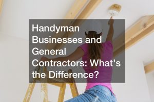 Handyman Businesses and General Contractors  Whats the Difference?
