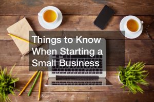 Things to Know When Starting a Small Business