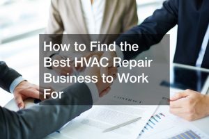 How to Find the Best HVAC Repair Business to Work For