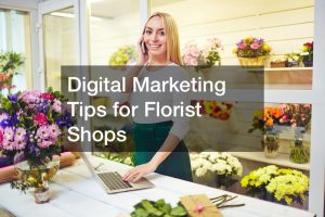 Digital Marketing Tips for Florist Shops