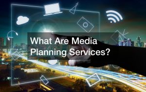 What Are Media Planning Services?