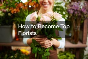 How to Become Top Florists