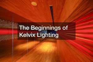 The Beginnings of Kelvix Lighting