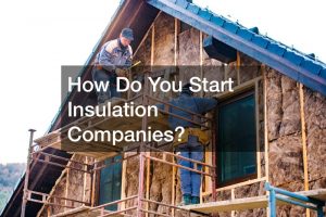 How Do You Start Insulation Companies?