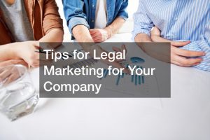 Tips for Legal Marketing for Your Company