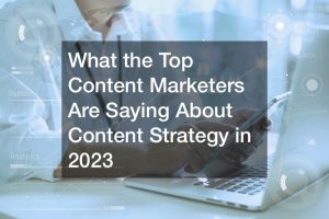 What the Top Content Marketers Are Saying About Content Strategy in 2023