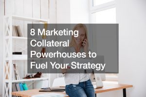 8 Marketing Collateral Powerhouses to Fuel Your Strategy