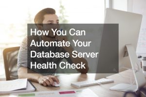 How You Can Automate Your Database Server Health Check