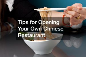 Tips for Opening Your Own Chinese Restaurant