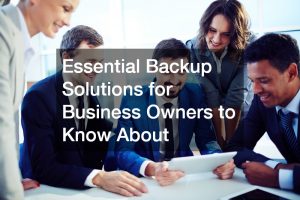 Essential Backup Solutions for Business Owners to Know About